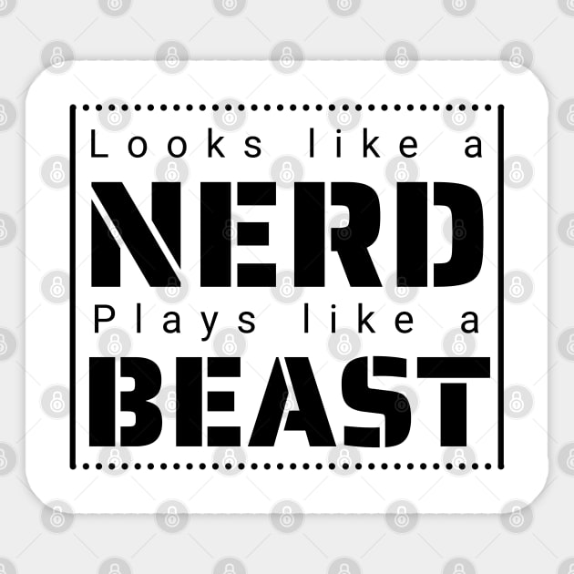 Looks like a Nerd, Plays like a Beast Sticker by IndiPrintables